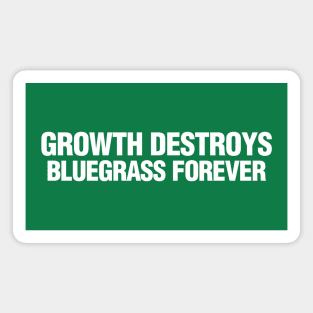 Growth Destroys Bluegrass Forever Magnet